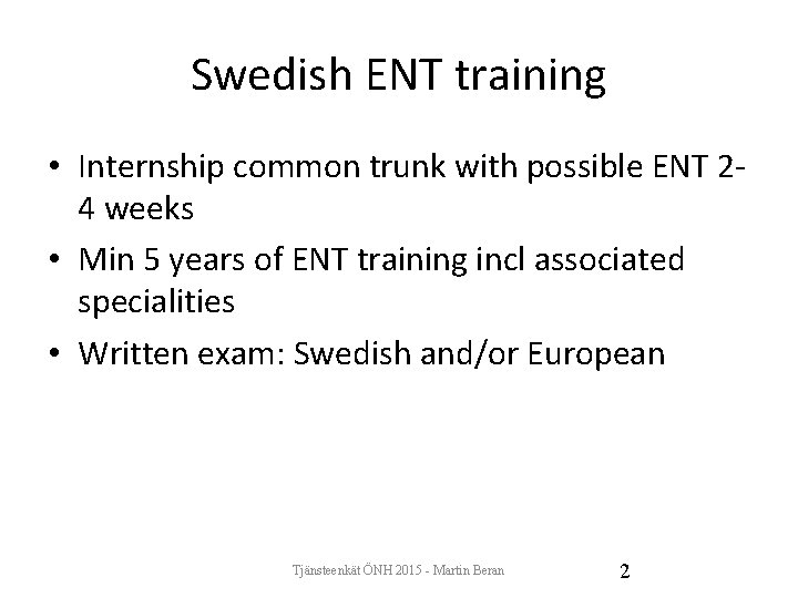 Swedish ENT training • Internship common trunk with possible ENT 24 weeks • Min