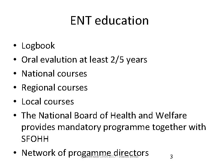 ENT education Logbook Oral evalution at least 2/5 years National courses Regional courses Local