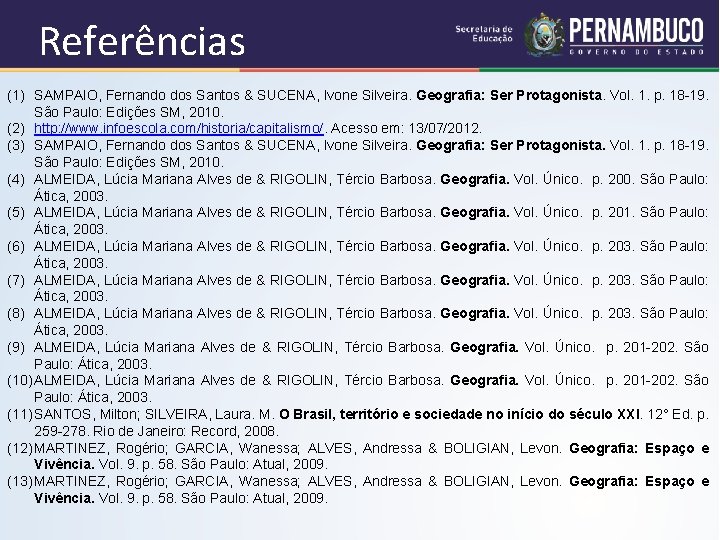 Referências (1) SAMPAIO, Fernando dos Santos & SUCENA, Ivone Silveira. Geografia: Ser Protagonista. Vol.