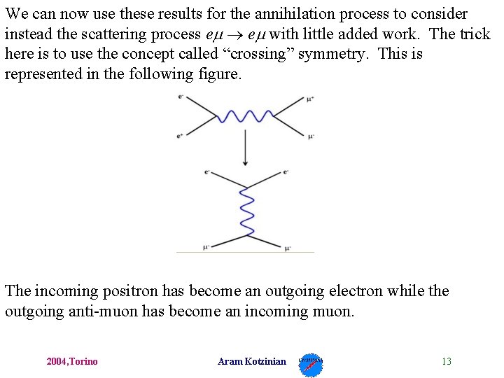 We can now use these results for the annihilation process to consider instead the