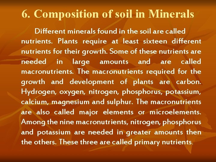 6. Composition of soil in Minerals Different minerals found in the soil are called 6. Composition of soil in Minerals Different minerals found in the soil are called