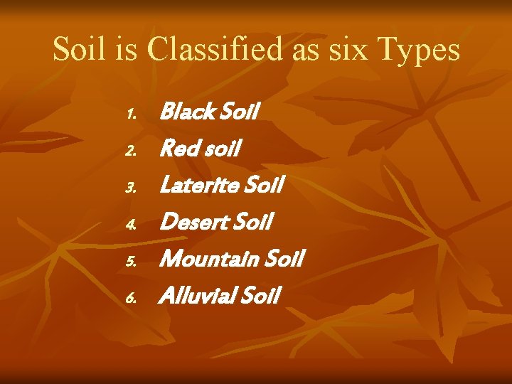 Soil is Classified as six Types 1. 2. 3. 4. 5. 6. Black Soil Soil is Classified as six Types 1. 2. 3. 4. 5. 6. Black Soil