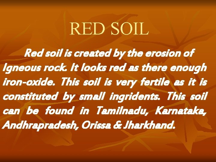 RED SOIL Red soil is created by the erosion of Igneous rock. It looks RED SOIL Red soil is created by the erosion of Igneous rock. It looks