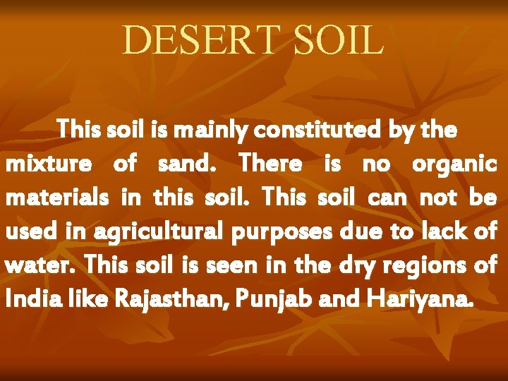DESERT SOIL This soil is mainly constituted by the mixture of sand. There is DESERT SOIL This soil is mainly constituted by the mixture of sand. There is