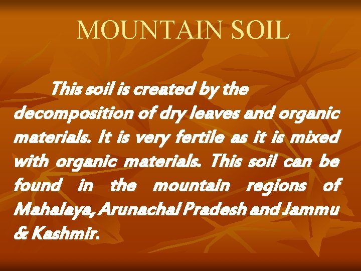 MOUNTAIN SOIL This soil is created by the decomposition of dry leaves and organic MOUNTAIN SOIL This soil is created by the decomposition of dry leaves and organic