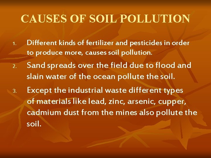 CAUSES OF SOIL POLLUTION 1. 2. 3. Different kinds of fertilizer and pesticides in CAUSES OF SOIL POLLUTION 1. 2. 3. Different kinds of fertilizer and pesticides in