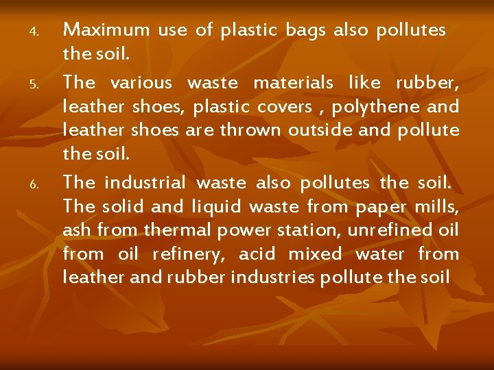 4. 5. 6. Maximum use of plastic bags also pollutes the soil. The various 4. 5. 6. Maximum use of plastic bags also pollutes the soil. The various