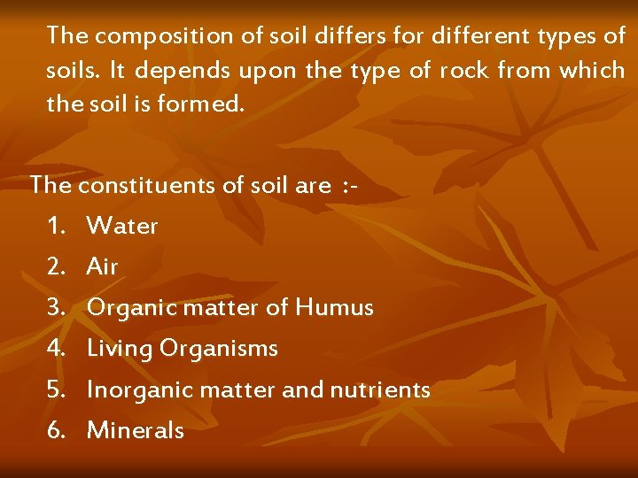 The composition of soil differs for different types of soils. It depends upon the The composition of soil differs for different types of soils. It depends upon the