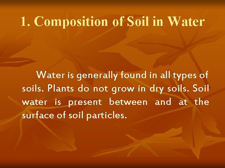 1. Composition of Soil in Water is generally found in all types of soils. 1. Composition of Soil in Water is generally found in all types of soils.
