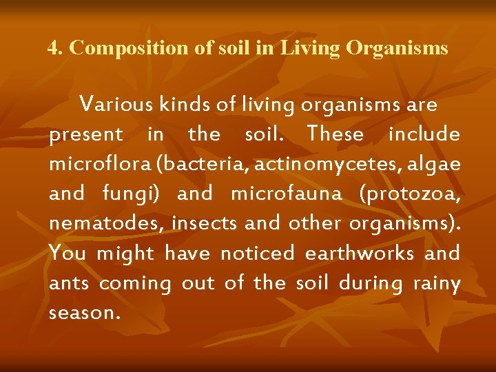 4. Composition of soil in Living Organisms Various kinds of living organisms are present 4. Composition of soil in Living Organisms Various kinds of living organisms are present