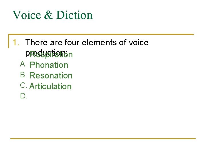 Voice & Diction 1. There are four elements of voice production: Respiration A. Phonation Voice & Diction 1. There are four elements of voice production: Respiration A. Phonation