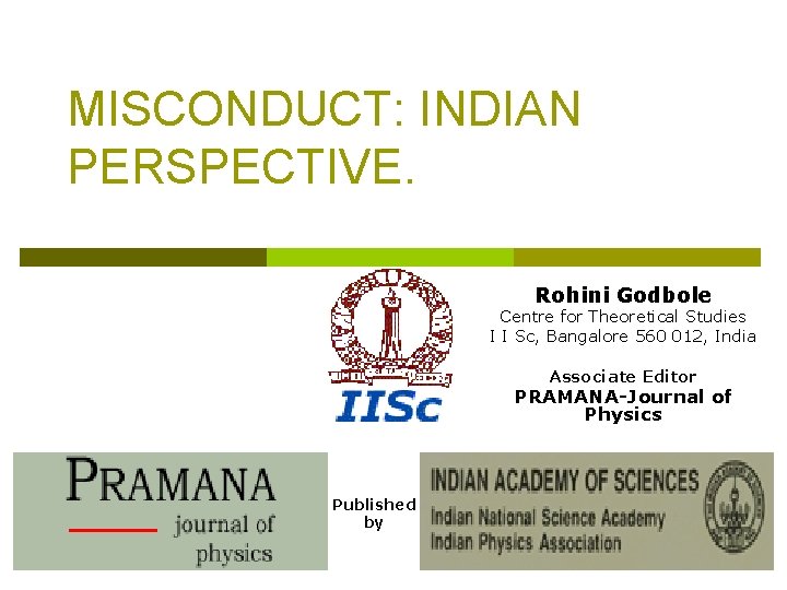 MISCONDUCT: INDIAN PERSPECTIVE. Rohini Godbole Centre for Theoretical Studies I I Sc, Bangalore 560