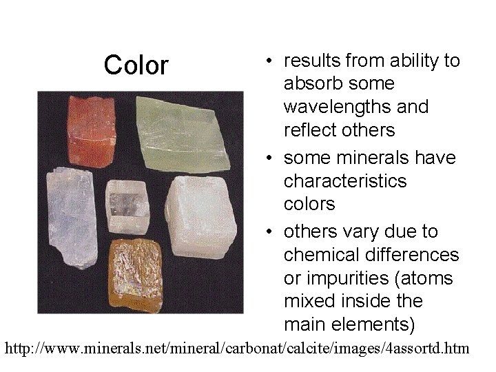 Color • results from ability to absorb some wavelengths and reflect others • some