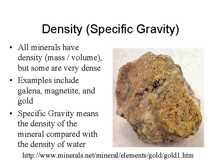 Density (Specific Gravity) • All minerals have density (mass / volume), but some are