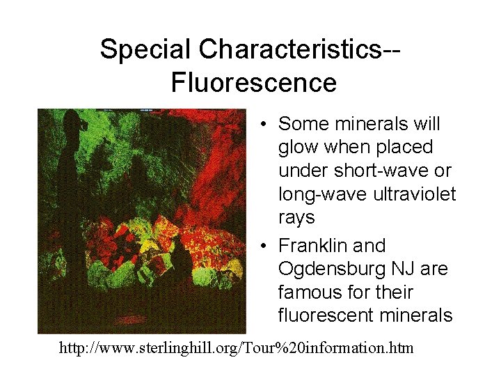 Special Characteristics-Fluorescence • Some minerals will glow when placed under short-wave or long-wave ultraviolet