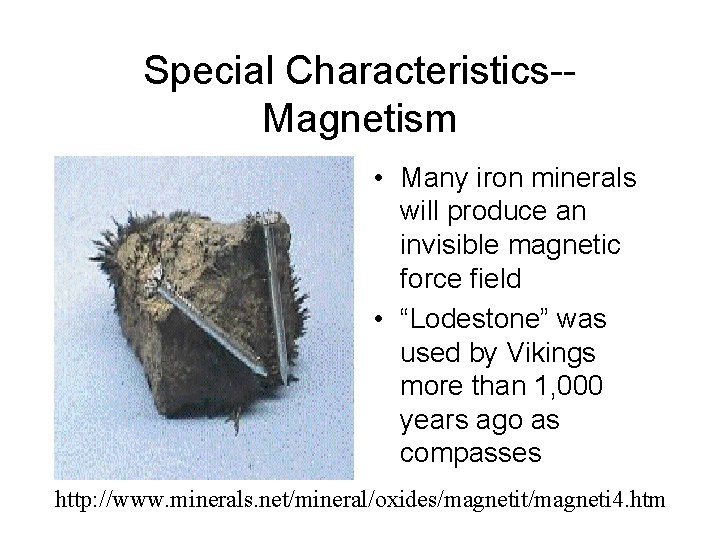 Special Characteristics-Magnetism • Many iron minerals will produce an invisible magnetic force field •