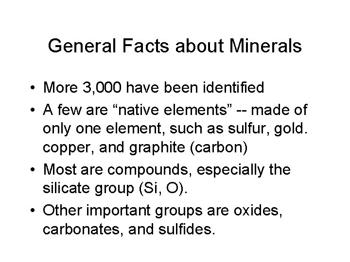 General Facts about Minerals • More 3, 000 have been identified • A few