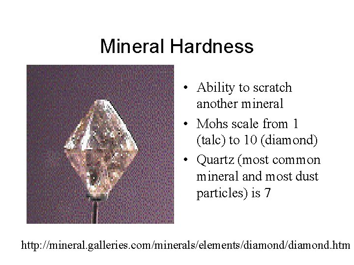 Mineral Hardness • Ability to scratch another mineral • Mohs scale from 1 (talc)