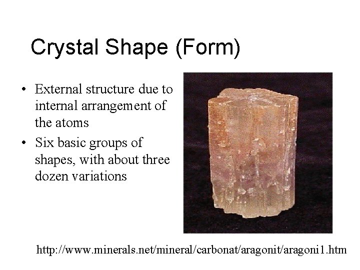 Crystal Shape (Form) • External structure due to internal arrangement of the atoms •