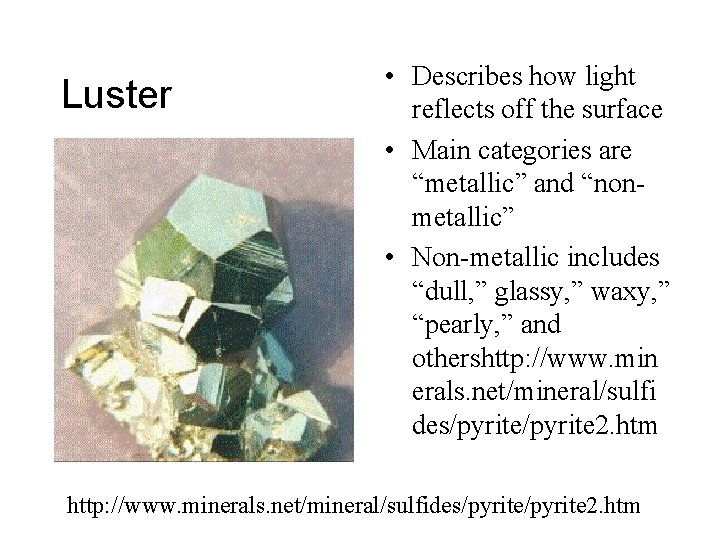 Luster • Describes how light reflects off the surface • Main categories are “metallic”