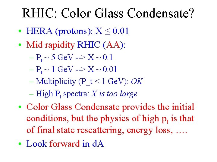 RHIC: Color Glass Condensate? • HERA (protons): X ≤ 0. 01 • Mid rapidity