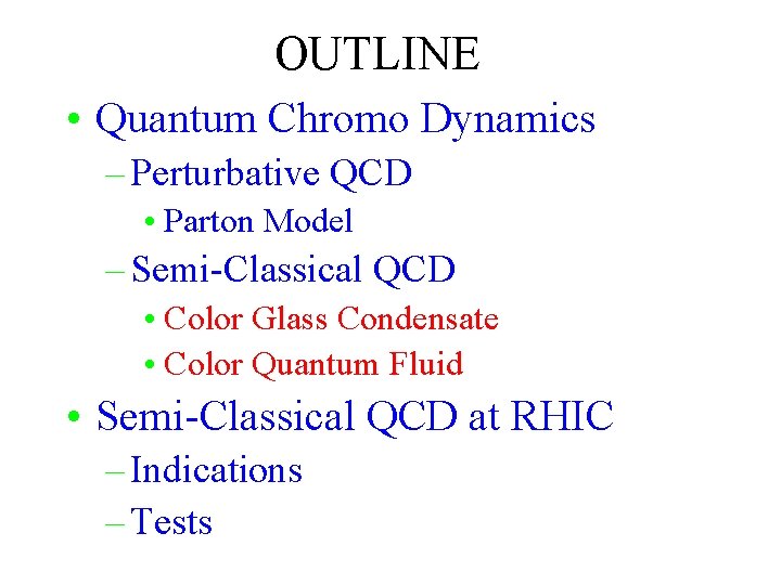 OUTLINE • Quantum Chromo Dynamics – Perturbative QCD • Parton Model – Semi-Classical QCD