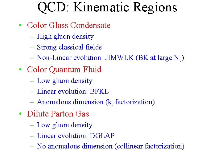 QCD: Kinematic Regions • Color Glass Condensate – High gluon density – Strong classical