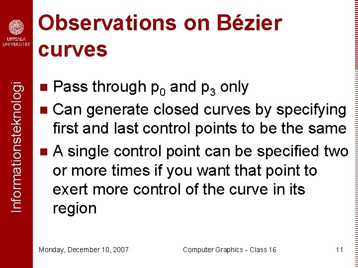 Informationsteknologi Observations on Bézier curves Pass through p 0 and p 3 only n