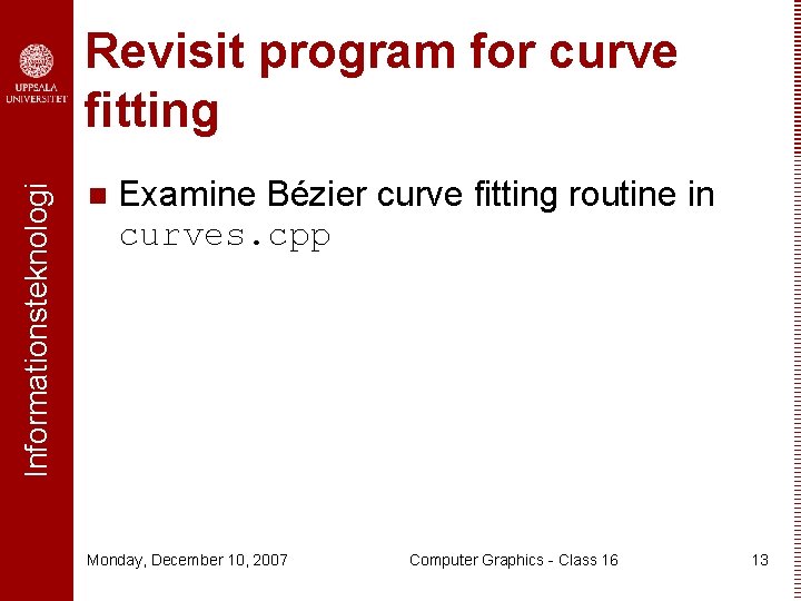 Informationsteknologi Revisit program for curve fitting n Examine Bézier curve fitting routine in curves.