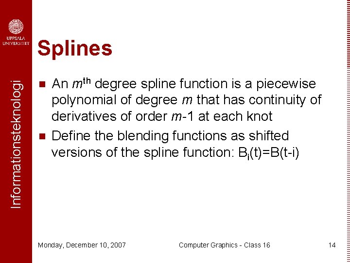 Informationsteknologi Splines n n An mth degree spline function is a piecewise polynomial of