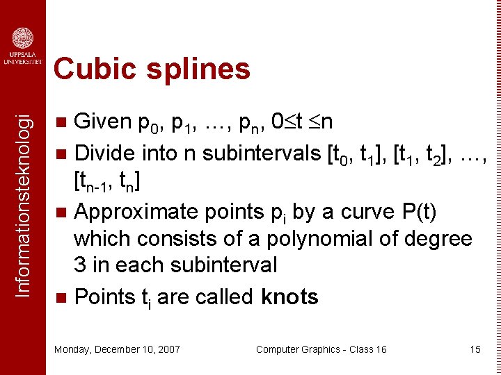 Informationsteknologi Cubic splines Given p 0, p 1, …, pn, 0 t n n