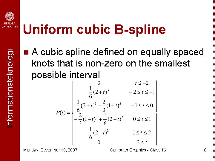 Informationsteknologi Uniform cubic B-spline n A cubic spline defined on equally spaced knots that