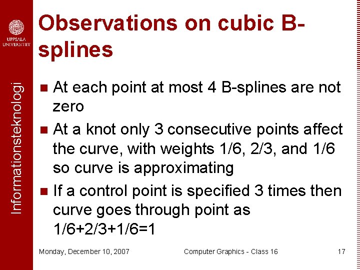 Informationsteknologi Observations on cubic Bsplines At each point at most 4 B-splines are not