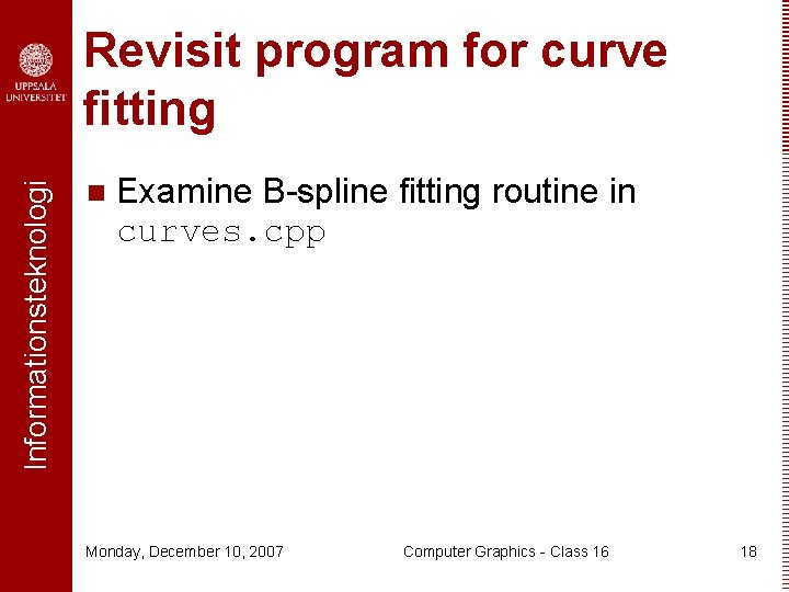 Informationsteknologi Revisit program for curve fitting n Examine B-spline fitting routine in curves. cpp