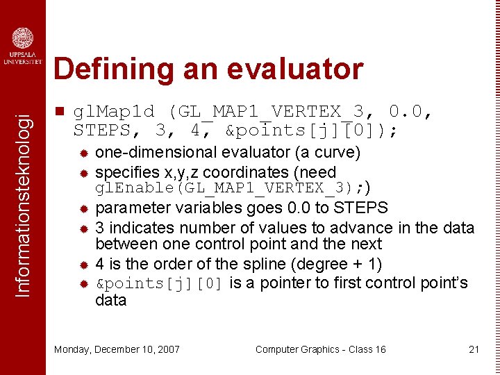 Informationsteknologi Defining an evaluator n gl. Map 1 d (GL_MAP 1_VERTEX_3, 0. 0, STEPS,