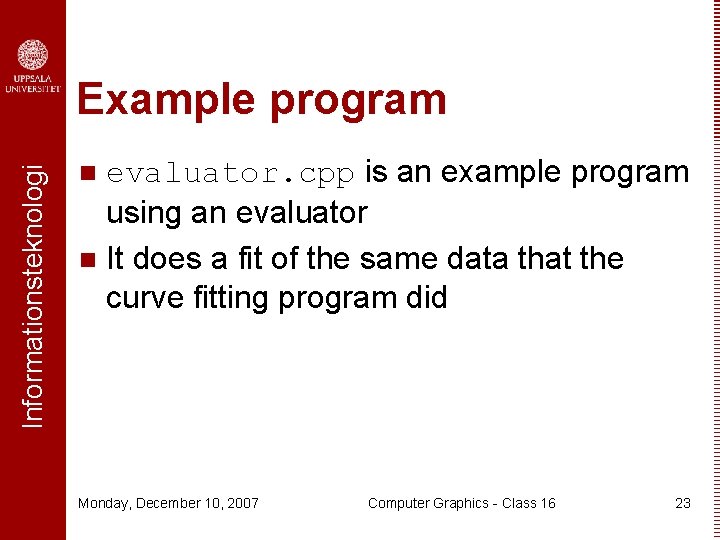 Informationsteknologi Example program evaluator. cpp is an example program using an evaluator n It