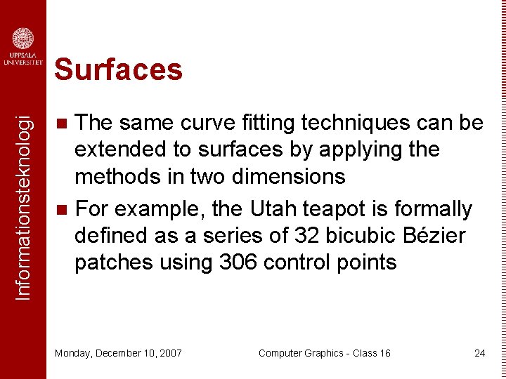 Informationsteknologi Surfaces The same curve fitting techniques can be extended to surfaces by applying