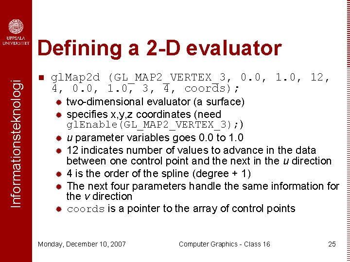 Informationsteknologi Defining a 2 -D evaluator n gl. Map 2 d (GL_MAP 2_VERTEX_3, 0.