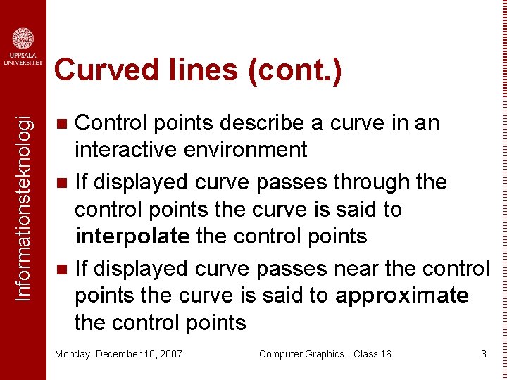 Informationsteknologi Curved lines (cont. ) Control points describe a curve in an interactive environment