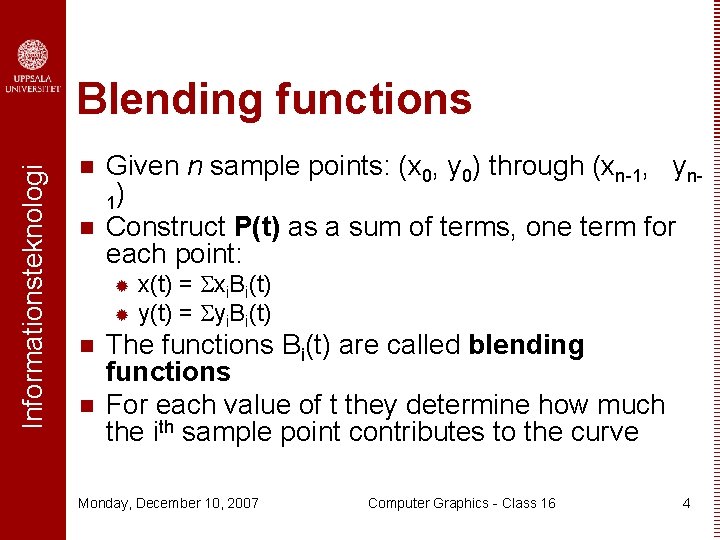 Informationsteknologi Blending functions n n Given n sample points: (x 0, y 0) through