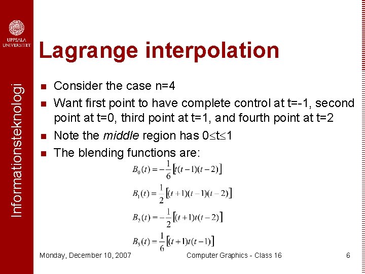 Informationsteknologi Lagrange interpolation n n Consider the case n=4 Want first point to have