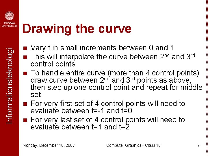 Informationsteknologi Drawing the curve n n n Vary t in small increments between 0