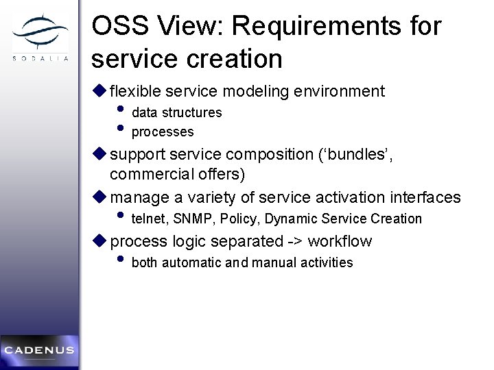 OSS View: Requirements for service creation u flexible service modeling environment • data structures