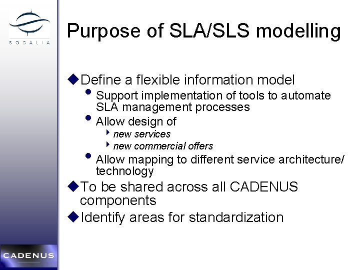 Purpose of SLA/SLS modelling u. Define a flexible information model • Support implementation of