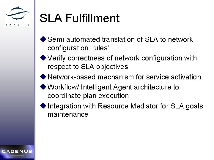 SLA Fulfillment u Semi-automated translation of SLA to network configuration ‘rules’ u Verify correctness