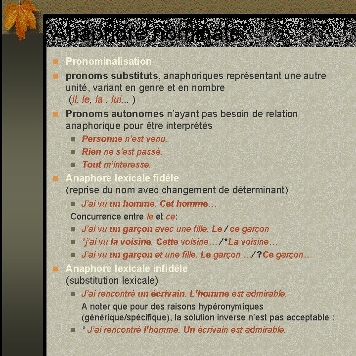 Anaphore nominale n Pronominalisation n pronoms substituts, anaphoriques représentant une autre unité, variant en