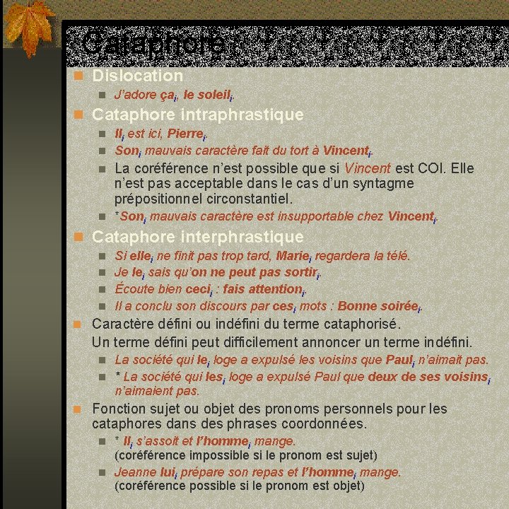Cataphore n Dislocation n J’adore çai, le soleili. n Cataphore intraphrastique Ili est ici,