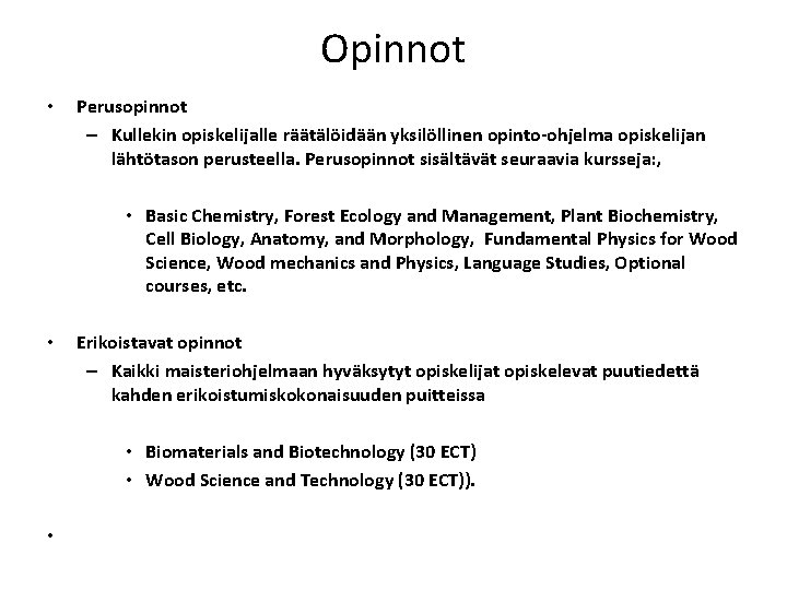 Opinnot • Perusopinnot – Kullekin opiskelijalle räätälöidään yksilöllinen opinto-ohjelma opiskelijan lähtötason perusteella. Perusopinnot sisältävät