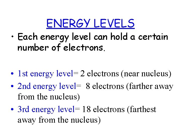 ENERGY LEVELS • Each energy level can hold a certain number of electrons. •