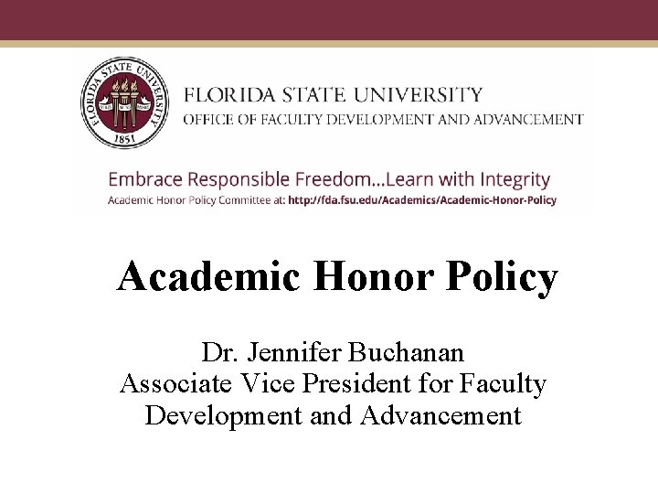 Academic Honor Policy Dr. Jennifer Buchanan Associate Vice President for Faculty Development and Advancement